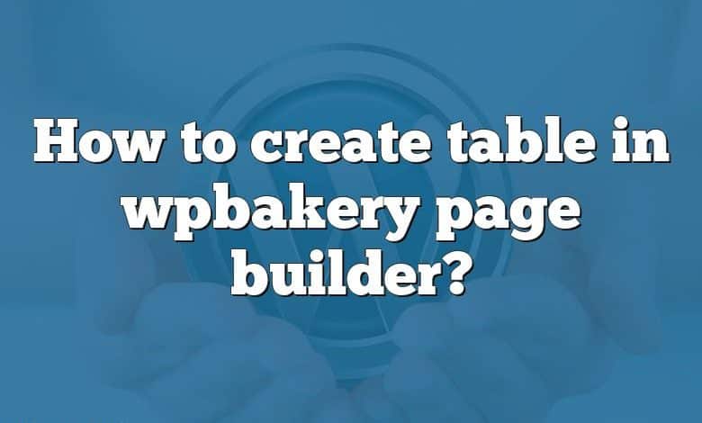 How to create table in wpbakery page builder?