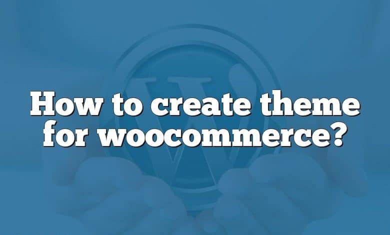 How to create theme for woocommerce?