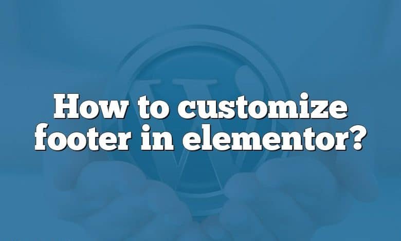 How to customize footer in elementor?