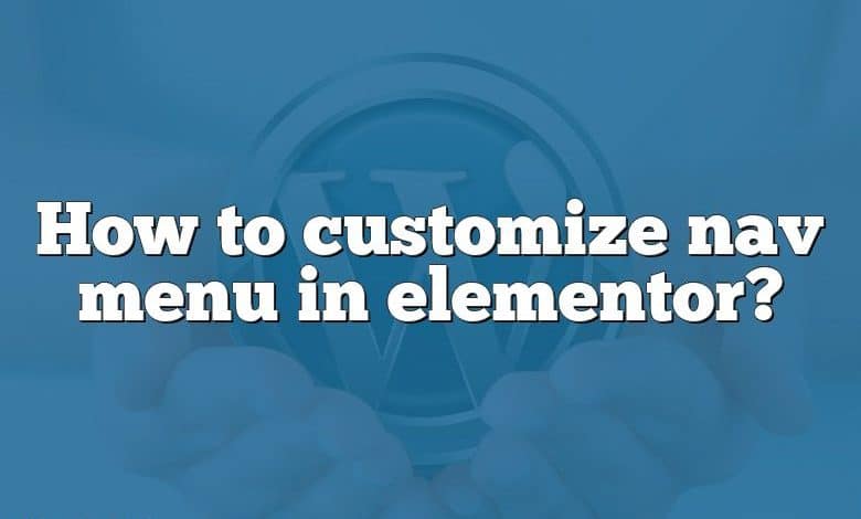 How to customize nav menu in elementor?