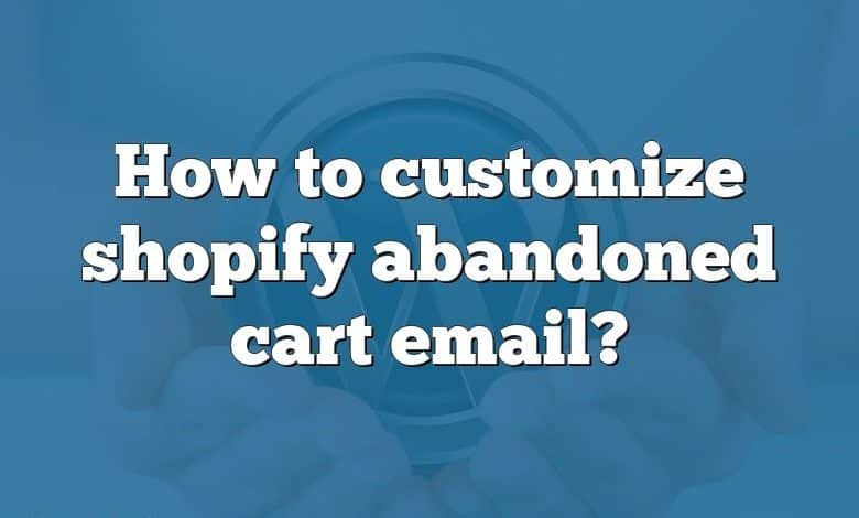 How to customize shopify abandoned cart email?