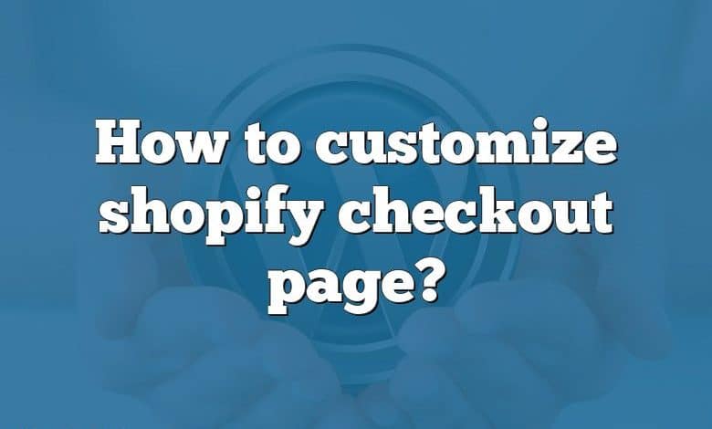 How to customize shopify checkout page?