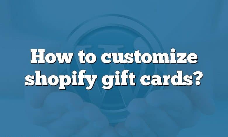 How to customize shopify gift cards?