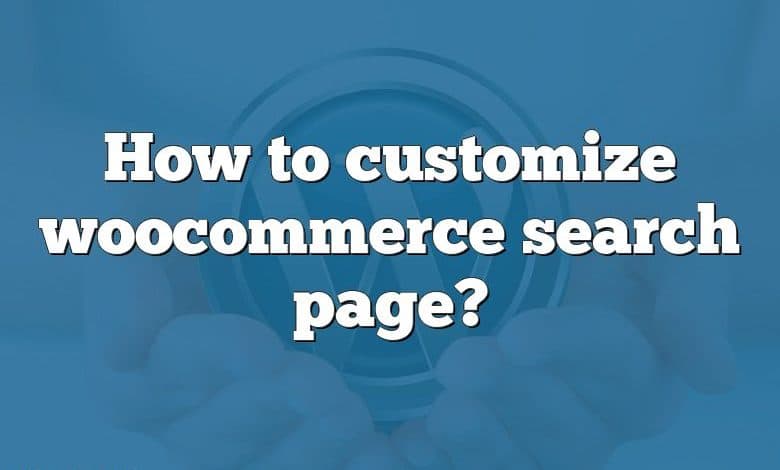 How to customize woocommerce search page?