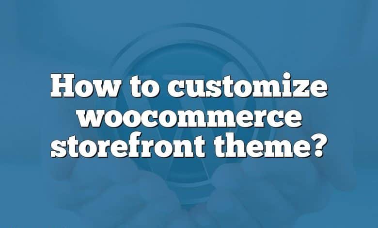 How to customize woocommerce storefront theme?