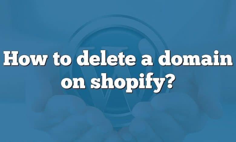 How to delete a domain on shopify?