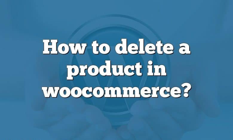 How to delete a product in woocommerce?