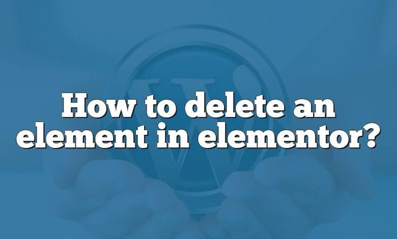 How to delete an element in elementor?