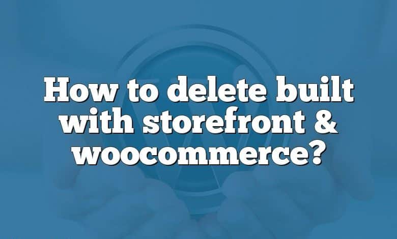 How to delete built with storefront & woocommerce?