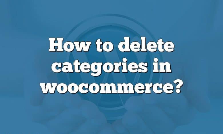 How to delete categories in woocommerce?