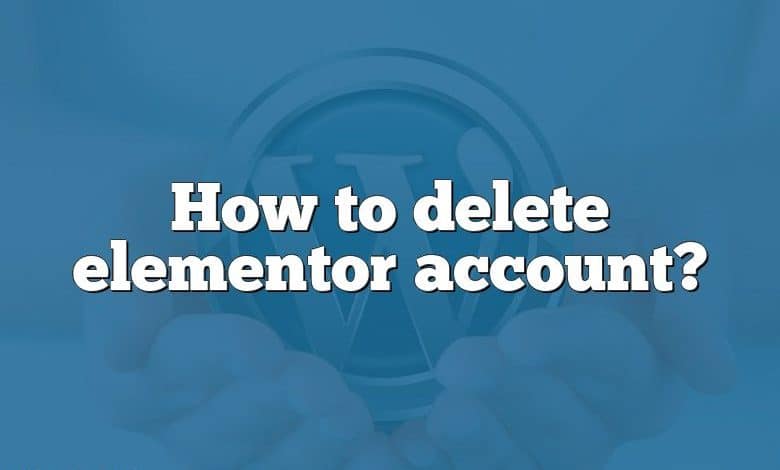 How to delete elementor account?