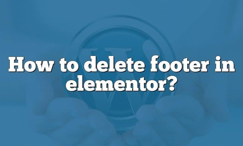 How to delete footer in elementor?