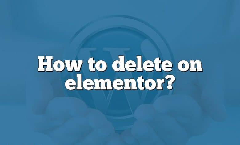 How to delete on elementor?