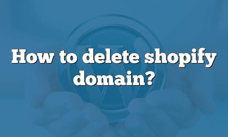 How to delete shopify domain?