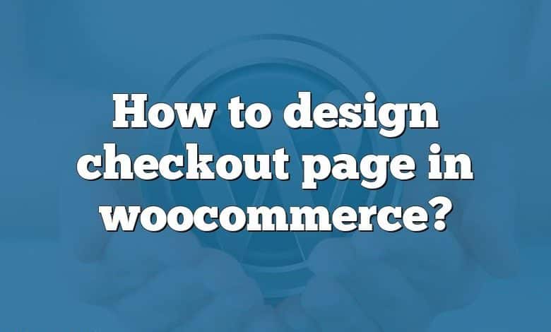 How to design checkout page in woocommerce?