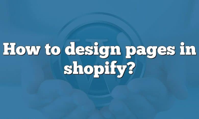 How to design pages in shopify?