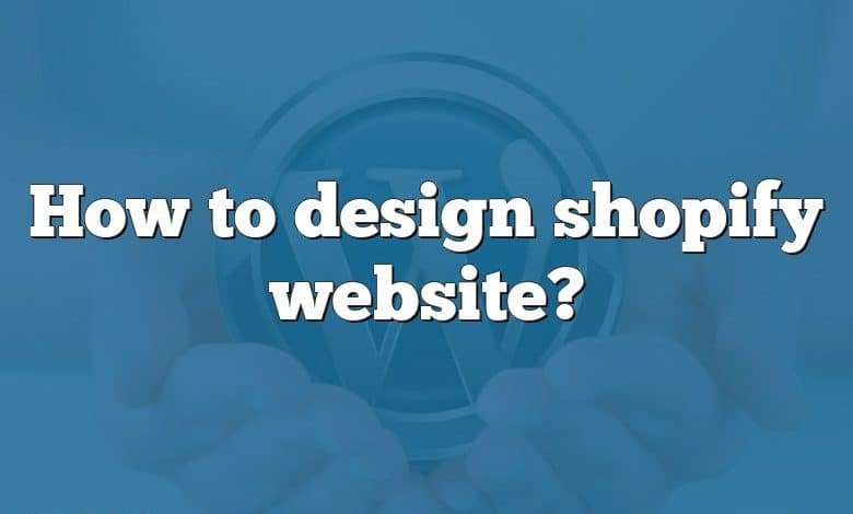 How to design shopify website?