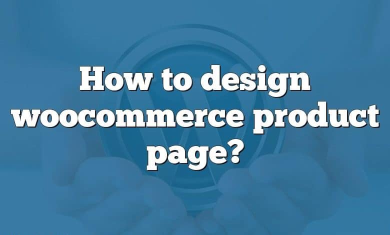 How to design woocommerce product page?