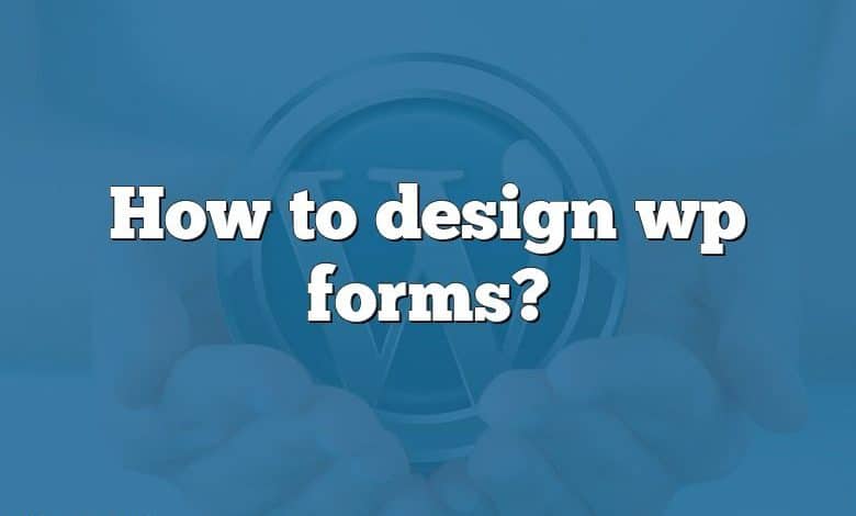 How to design wp forms?