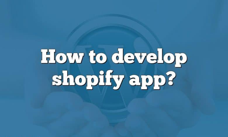 How to develop shopify app?