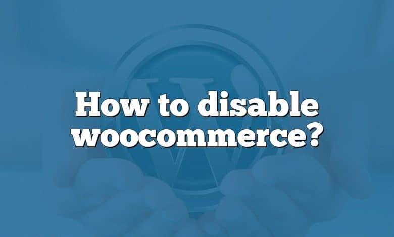 How to disable woocommerce?