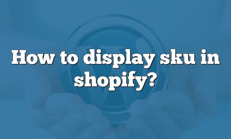 How to display sku in shopify?