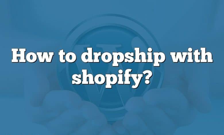 How to dropship with shopify?