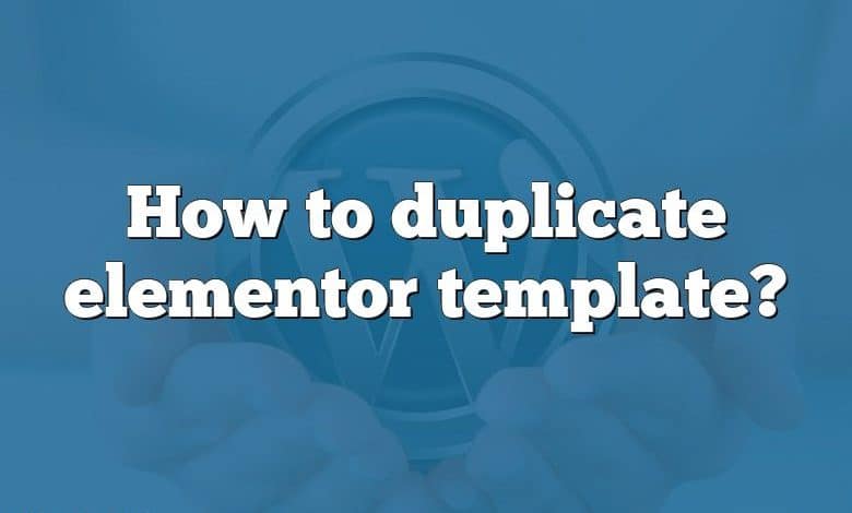 How to duplicate elementor template?