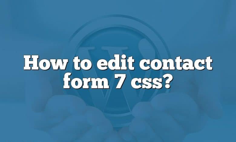 How to edit contact form 7 css?