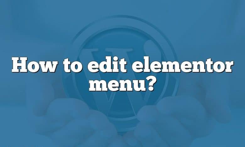 How to edit elementor menu?