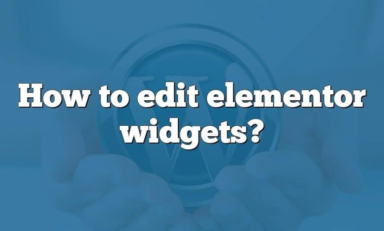 How to edit elementor widgets?