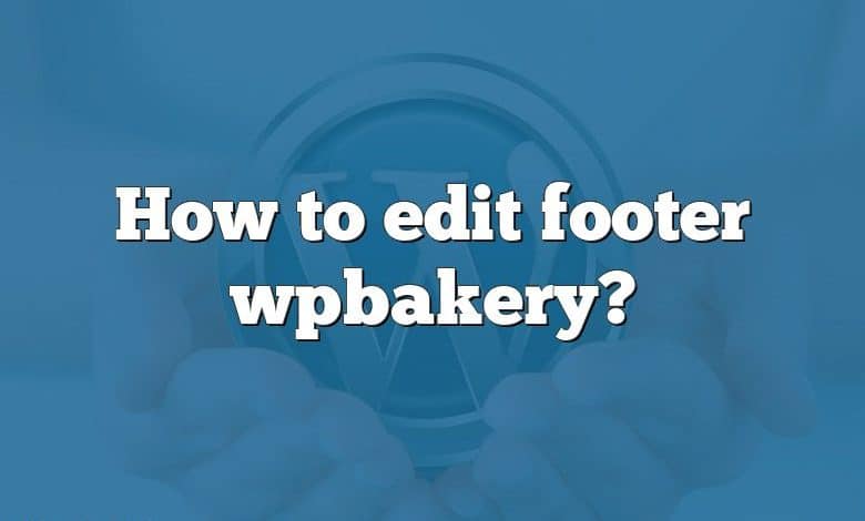 How to edit footer wpbakery?