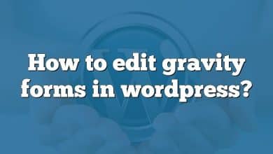 How to edit gravity forms in wordpress?