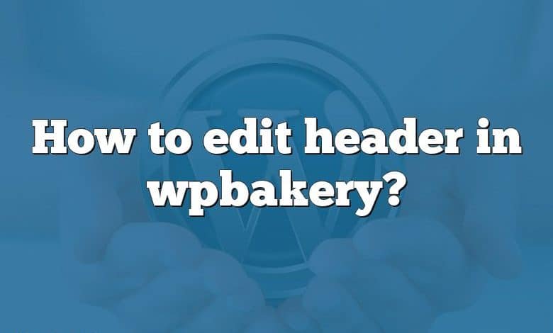 How to edit header in wpbakery?