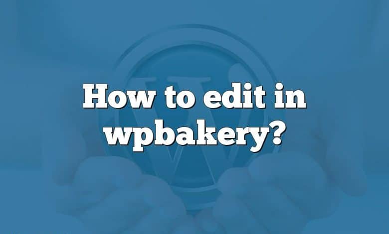 How to edit in wpbakery?