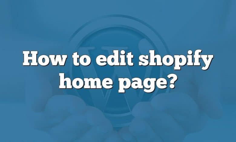 How to edit shopify home page?