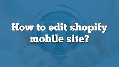 How to edit shopify mobile site?