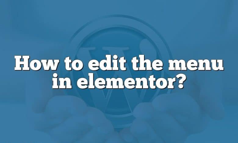 How to edit the menu in elementor?