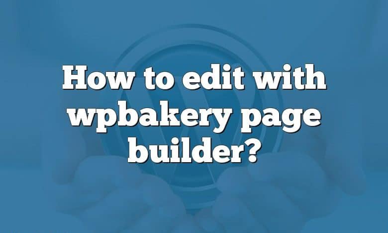 How to edit with wpbakery page builder?