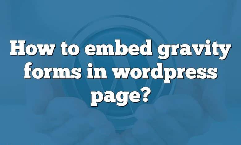 How to embed gravity forms in wordpress page?