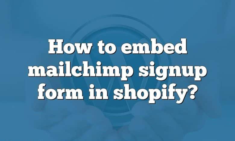 How to embed mailchimp signup form in shopify?