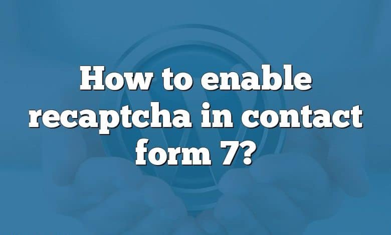 How to enable recaptcha in contact form 7?