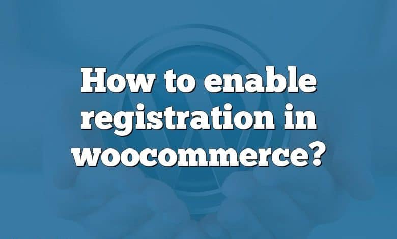 How to enable registration in woocommerce?