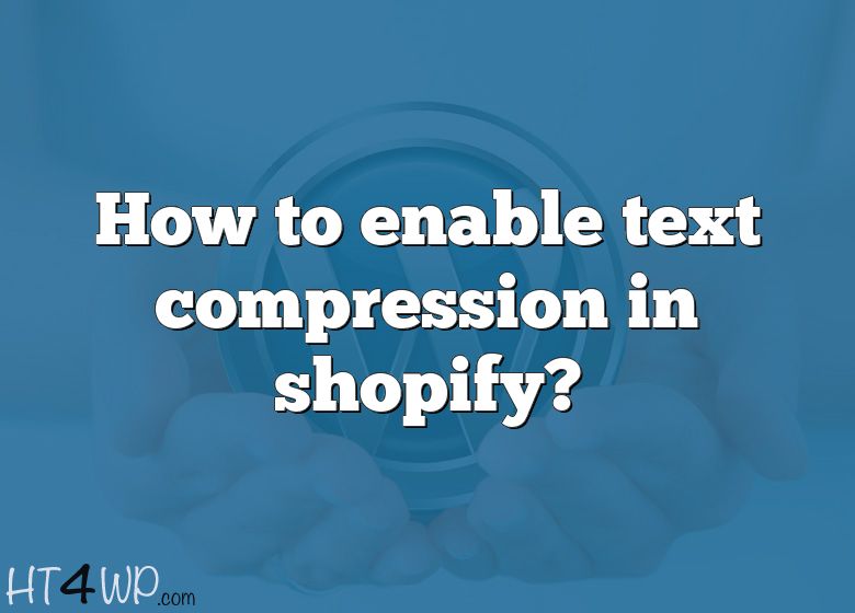 how-to-enable-text-compression-in-shopify