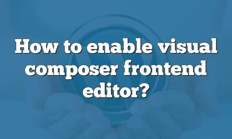 How to enable visual composer frontend editor?