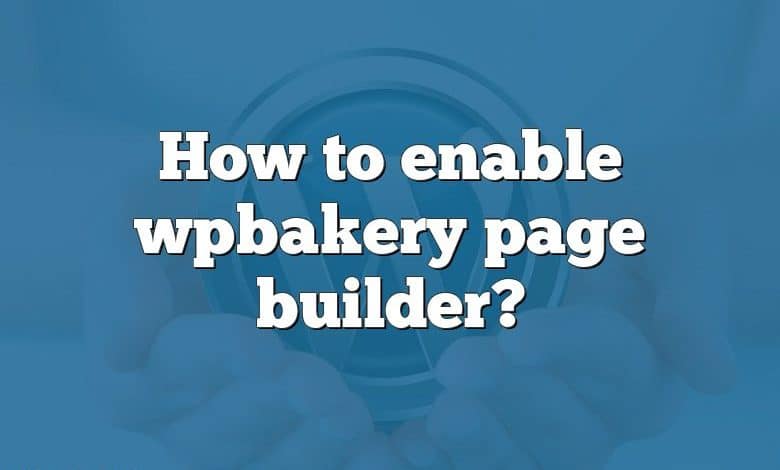 How to enable wpbakery page builder?