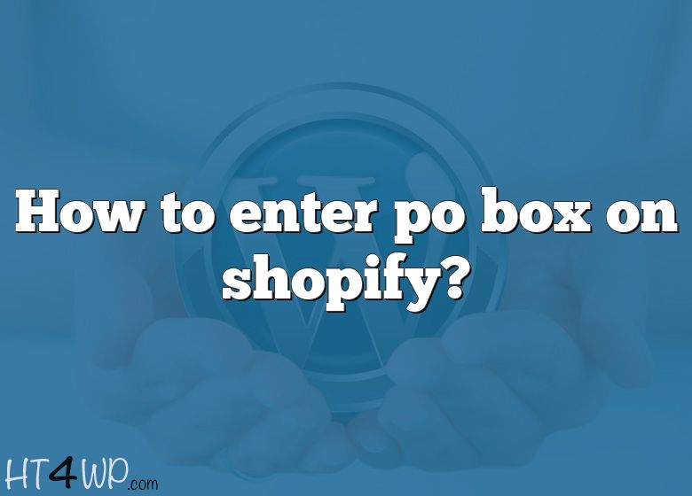 how-to-enter-po-box-on-shopify