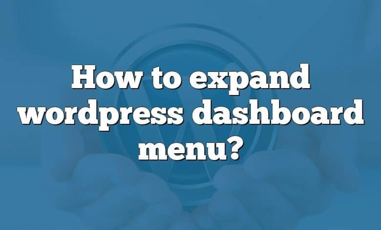 How to expand wordpress dashboard menu?