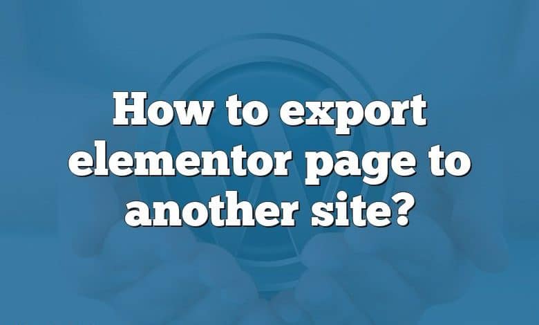 How to export elementor page to another site?