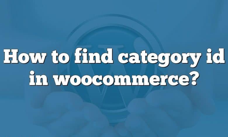 How to find category id in woocommerce?